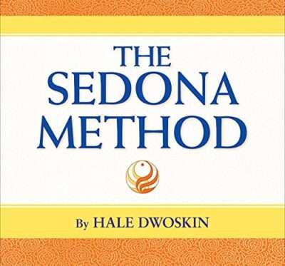 The Sedona Method Your Key to Lasting Happiness, Success, Peace and Emotional Well-being
